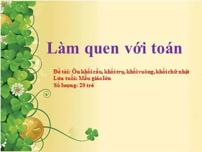 Bài giảng Làm quen với toán Lớp Lá - Đề tài: Ôn khối cầu, khối trụ, khối vuông, khối chữ nhật