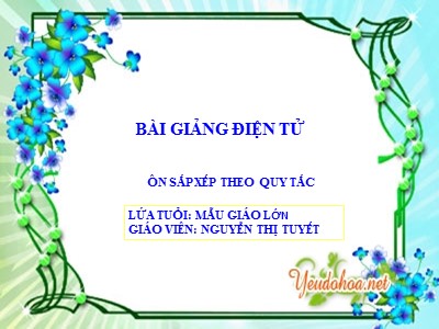 Bài giảng Làm quen với toán Lớp Lá - Đề tài: Ôn sắp xếp theo quy tắc - Nguyễn Thị Tuyết