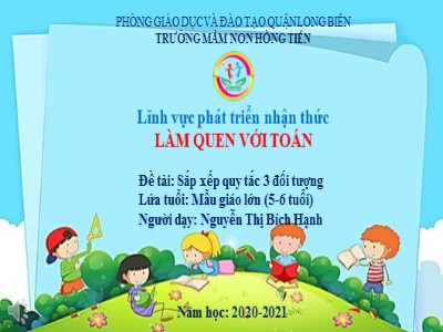 Bài giảng Làm quen với toán Lớp Lá - Đề tài: Sắp xếp quy tắc 3 đối tượng - Năm học 2020-2021 - Nguyễn Thị Bích Hạnh