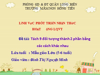 Bài giảng Làm quen với toán Lớp Lá - Đề tài: Tách 9 đối tượng thành 2 phần bằng các cách khác nhau - Đinh Thị Nguyệt Minh