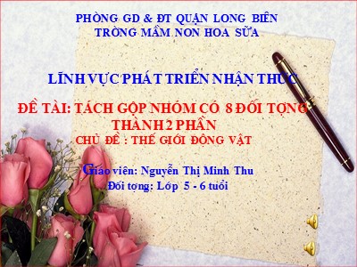 Bài giảng Làm quen với toán Lớp Lá - Đề tài: Tách gộp nhóm có 8 đối tượng thành 2 phần - Nguyễn Thị Minh Thu