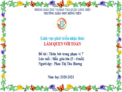 Bài giảng Làm quen với toán Lớp Lá - Đề tài: Thêm bớt trong phạm vi 7 - Năm học 2020-2021 - Phan Thị Thu Hương