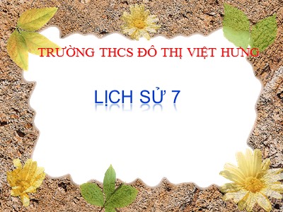 Bài giảng Lịch sử Lớp 7 - Bài 19: Cuộc khởi nghĩa Lam Sơn (1418-1427) - Trường THCS Đô thị Việt Hưng