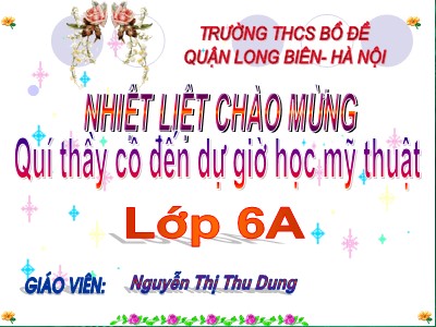 Bài giảng Mĩ thuật Lớp 6 - Bài 22: Vẽ trang trí Trang trí đĩa tròn - Nguyễn Thị Thu Dung