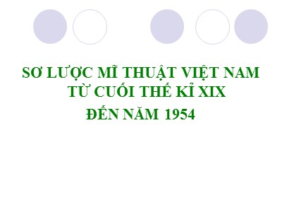 Bài giảng Mĩ thuật Lớp 7 - Bài 14: Sơ lược mĩ thuật Việt Nam từ cuối thế kỉ XIX đến năm 1954 - Năm học 2020-2021