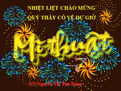 Bài giảng Mĩ thuật Lớp 7 - Bài 15: Vẽ trang trí Chữ trang trí - Nguyễn Thị Thu Dung