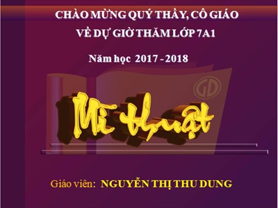 Bài giảng Mĩ thuật Lớp 7 - Bài 8: Thường thức mĩ thuật Một số công trình mĩ thuật thời Trần - Năm học 2017-2018 - Nguyễn Thị Thu Dung