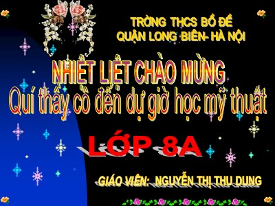 Bài giảng Mĩ thuật Lớp 8 - Tiết 2: Vẽ tranh Chủ đề Gia đình - Nguyễn Thị Thu Dung