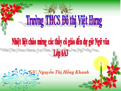 Bài giảng Ngữ văn Lớp 6 - Tiết 131: Ôn tập về dấu câu (Dấu phẩy) - Nguyễn Thị Hồng Khanh