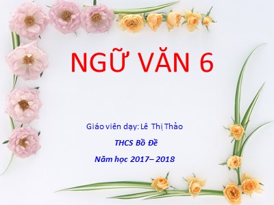 Bài giảng Ngữ văn Lớp 6 - Tiết 86: Văn bản Vượt thác - Năm học 2017-2018 - Lê Thị Thảo
