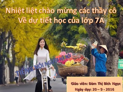 Bài giảng Ngữ văn Lớp 7 - Tiết 1: Tiếng nói của người Hà Nội - Năm học 2016-2017 - Đàm Thị Bích Ngọc