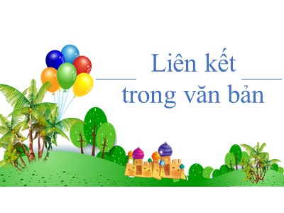 Bài giảng Ngữ văn Lớp 7 - Tiết 4: Liên kết trong văn bản