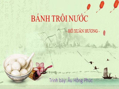 Bài giảng Ngữ văn Lớp 7 - Văn bản: Bánh trôi nước (Hồ Xuân Hương) - Âu Hồng Phúc