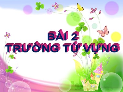 Bài giảng Ngữ văn Lớp 8 - Bài 2: Trường từ vựng