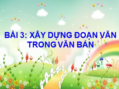 Bài giảng Ngữ văn Lớp 8 - Bài 3: Xây dựng đoạn văn trong văn bản - Năm học 2020-2021