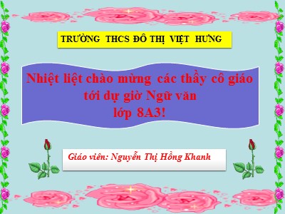 Bài giảng Ngữ văn Lớp 8 - Tiết 33: Văn bản Hai cây phong - Nguyễn Thị Hồng Khanh