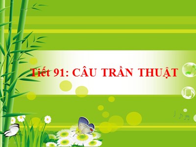 Bài giảng Ngữ văn Lớp 8 - Tiết 91: Câu trần thuật - Năm học 2020-2021