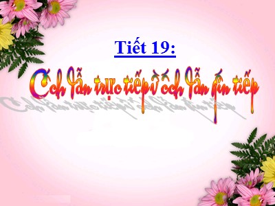 Bài giảng Ngữ văn Lớp 9 - Tiết 19: Cách dẫn trực tiếp và cách dẫn gián tiếp