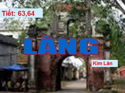 Bài giảng Ngữ văn Lớp 9 - Tiết 63+64: Văn bản Làng (Kim Lân) - Năm học 2016-2017