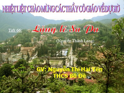 Bài giảng Ngữ văn Lớp 9 - Tiết 66: Văn bản Lặng lẽ Sa Pa - Nguyễn Thị Hải Yến