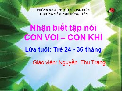 Bài giảng Nhận biết tập nói Lớp Nhà trẻ - Đề tài: Con voi, con khỉ - Nguyễn Thu Trang