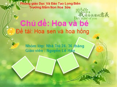 Bài giảng Nhận biết tập nói Lớp Nhà trẻ - Đề tài: Hoa sen và hoa hồng - Nguyễn Lê Hảo