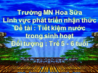 Bài giảng Phát triển nhận thức Lớp Lá - Đề tài: Tiết kiệm nước trong sinh hoạt - Trường Mầm non Hoa Sữa