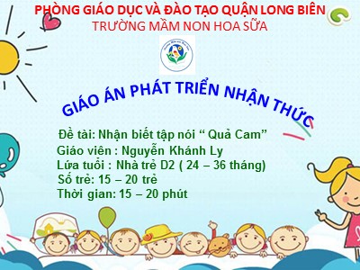 Bài giảng Phát triển nhận thức Lớp Nhà trẻ - Đề tài: Nhận biết tập nói Quả cam - Nguyễn Khánh Ly