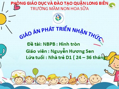 Bài giảng Phát triển nhận thức Lớp Nhà trẻ - Đề tài: Nhận biết phân biệt hình tròn - Nguyễn Hương Sen