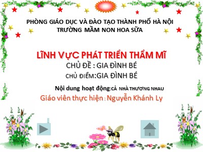 Bài giảng Phát triển thẩm mĩ Lớp Chồi - Đề tài: Cả nhà thương nhau - Nguyễn Khánh Ly