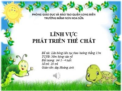 Bài giảng Phát triển thể chất Lớp Mầm - Đề tài: Lăn bóng liên tục theo hướng thẳng 15m - Hoàng Anh