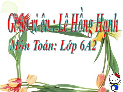 Bài giảng Số học Lớp 6 - Bài 3: Ghi số tự nhiên - Lê Hồng Hạnh