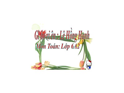 Bài giảng Số học Lớp 6 - Tiết 5: Luyện tập - Lê Hồng Hạnh