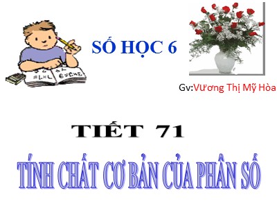 Bài giảng Số học Lớp 6 - Tiết 71: Tính chất cơ bản của phân số - Vương Thị Mỹ Hòa