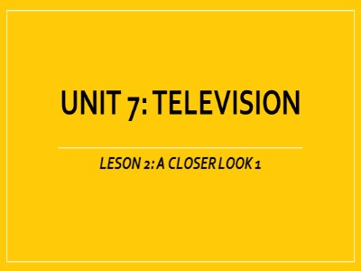 Bài giảng Tiếng anh Lớp 6 - Unit 7, Lesson 2: A Closer look 1
