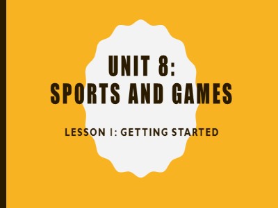 Bài giảng Tiếng anh Lớp 6 - Unit 8, Lesson 1: Getting started