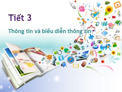 Bài giảng Tin học Lớp 6 - Tiết 3, Bài 2: Thông tin và biểu diễn thông tin - Trường THCS Đô thị Việt Hưng