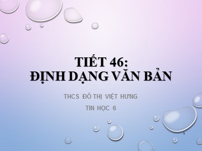 Bài giảng Tin học Lớp 6 - Tiết 46: Định dạng văn bản - Trường THCS Đô thị Việt Hưng