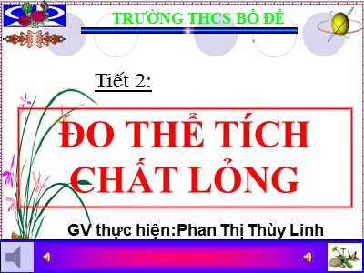 Bài giảng Vật lí Lớp 6 - Bài 3: Đo thể tích chất lỏng - Phan Thị Thùy Linh