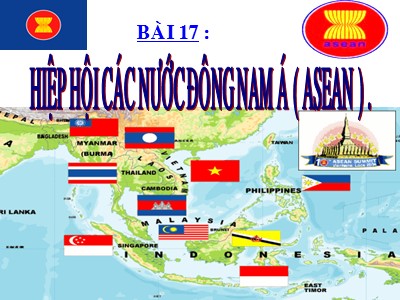 Bài giảng Địa lí Lớp 8 - Bài 17: Hiệp hội các nước Đông Nam Á (ASEAN) - Năm học 2016-2017