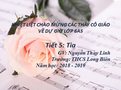 Bài giảng Hình học Lớp 6 - Tiết 5: Tia - Năm học 2018-2019 - Nguyễn Thùy Linh