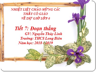 Bài giảng Hình học Lớp 6 - Tiết 7: Đoạn thẳng - Năm học 2018-2019 - Nguyễn Thùy Linh