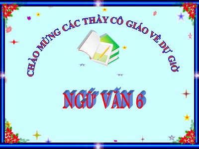 Bài giảng Ngữ văn Lớp 6 - Bài 26: Văn bản Cây tre Việt Nam - Năm học 2017-2018