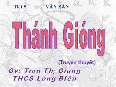 Bài giảng Ngữ văn Lớp 6 - Tiết 5: Văn bản Thánh Gióng - Năm học 2017-2018 - Trần Thị Giang
