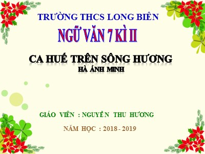 Bài giảng Ngữ văn Lớp 7 - Bài 28: Văn bản Ca Huế trên sông Hương - Năm học 2018-2019 - Nguyễn Thu Hương