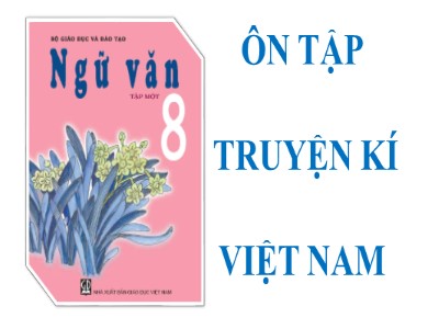 Bài giảng Ngữ văn Lớp 8 - Bài 10: Ôn tập truyện kí Việt Nam - Năm học 2018-2019