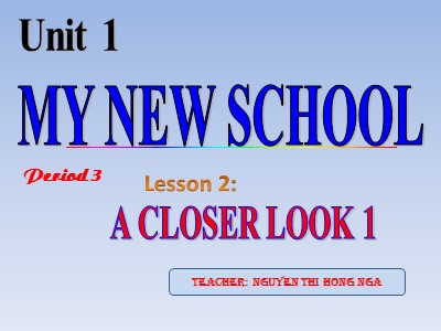 Bài giảng Tiếng anh Lớp 6 - Unit 1, Lesson 2: A Closer look 1 - Năm học 2017-2018 - Nguyễn Thị Hồng Nga