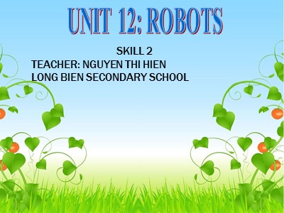 Bài giảng Tiếng anh Lớp 6 - Unit 12, Lesson 6: Skills 2 - Năm học 2016-2017 - Nguyễn Thị Hiền