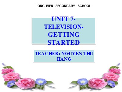 Bài giảng Tiếng anh Lớp 6 - Unit 7, Lesson 1: Getting started - Năm học 2018-2019 - Nguyễn Thu Hằng