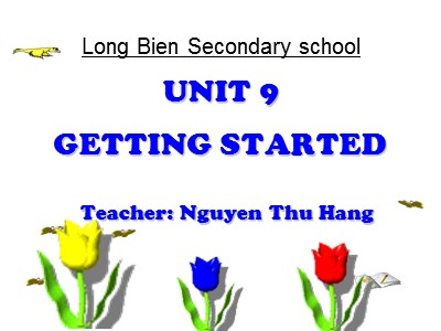 Bài giảng Tiếng anh Lớp 6 - Unit 9, Lesson 1: Getting started - Năm học 2018-2019 - Nguyễn Thu Hằng